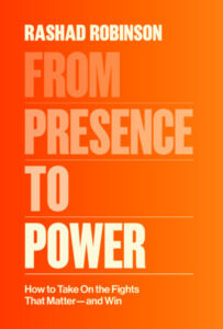 Rashad Robinson, From Presence to Power