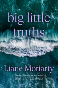 Big Little Truths, Liane Moriarty