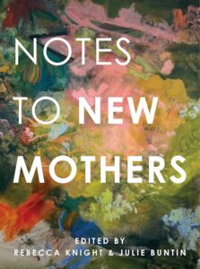 Julie Buntin & Rebecca Knight, eds., Notes to New Mothers