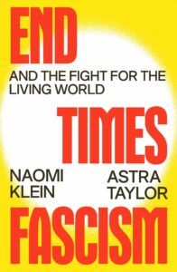 Naomi Klein and Astra Taylor, End Times Fascism
