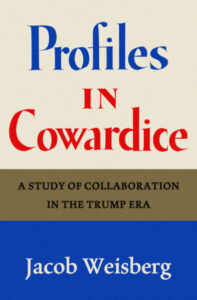 Jacob Weisberg, Profiles in Cowardice